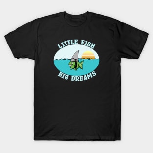 Little Fish Big Dreams T-Shirt